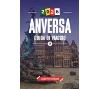 ANVERSA GUIDA DI VIAGGIO 2026: Scopri gemme nascoste, monumenti storici, consigli di viaggio ed esperienze di vacanza indimenticabili