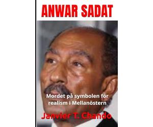 ANWAR SADAT: Mordet på symbolen för realism i Mellanöstern