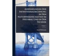 Anwendungen Der Infinitesimalrechnung in Den Naturwissenschaften Im Hochbau Und in Der Technik