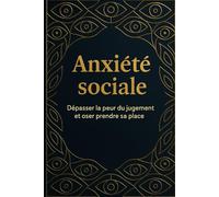 Anxiété sociale: Dépasser la peur du jugement et oser prendre sa place