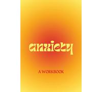 Anxiety: A Workbook (Doing the Workbook: Activities for Self-Growth and Healing)