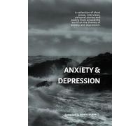 Anxiety and Depression: A collection of interviews, personal stories, poetry and short prose from around the world on the themes of anxiety & depression. (Poetry for Mental Health)