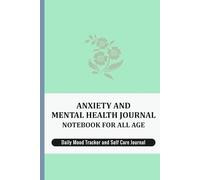 Anxiety and Mental Health Journal Notebook for All age: A Daily Guided Notebook for Mood Tracking, Self-Care, Gratitude, Goals, Sleep & Weekly Wellness Check-ins