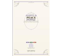 Anxiety and Peace Journal: 52 Days to Replacing Worry with the Peace That Passes Understanding - Daily Scripture, Prayer and Mind Body Soul Practice (Mind Body Soul Wellness Series)