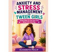 ANXIETY AND STRESS MANAGEMENT FOR TWEEN GIRLS: Simple Ways To Find Your Cool When Life Feels Big