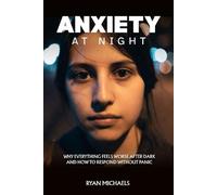 ANXIETY AT NIGHT: Why Everything Feels Worse After Dark and How to Respond Without Panic