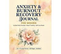 Anxiety Burnout Recovery Journal for Women: Guided Daily Prompts, Mood Stress Tracking, Worksheets, Self-Care Planner Burnout Recovery Tools Large Format 8.5x11 120 Pages Undated
