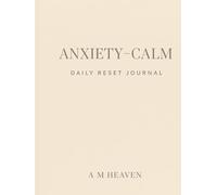Anxiety-Calm Daily Reset Journal: A Gentle Morning and Evening Practice to Ease Your Mind and Restore Peace