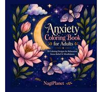 Anxiety Coloring Book for Adults: 50 Calming Designs for Mindfulness, Relaxation & Inner Peace - Cozy Scenes, Floral Illustrations and Affirmations