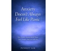 Anxiety doesn't always feel like panic: how hidden anxiety quietly shape your thoughts body and daily life (The quiet anxiety series)