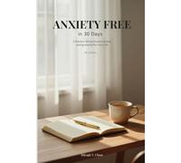 Anxiety Free in 30 Days: A Practical 30-Day Practice to Stop Letting Anxiety Run Your Life