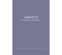 Anxiety Guided Journal: Daily Prompts to Ease Anxiety, Strengthen Resilience, Calm Your Mind, Ease Stress, and Build Inner Peace