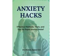 Anxiety Hacks: Effective Methods, Tools, and Tips for Rapid Anxiety Relief
