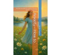 Anxiety - How to: Practical guide to reduce Anxiety and live happy life (Transformation)