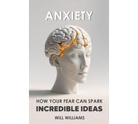 ANXIETY: How Your Fear Can Spark Million-Dollar Ideas
