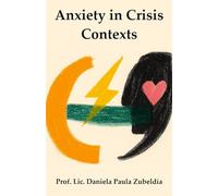 Anxiety in Crisis Contexts: A Clinical-Informative Essay on Psychological Suffering and Its Ethical Approach in Times of Vulnerability (Edición multilingüe)