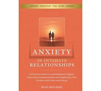 ANXIETY IN INTIMATE RELATIONSHIPS: A Practical Guide to Understanding Triggers, Improving Communication and Supporting Your Partner with Calm and Clarity (Love Through the Mind)