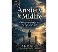 Anxiety in Midlife: Why Worry Intensifies After 50 - and What Science Says You Can Do About It (Healthy After 50)