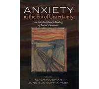 Anxiety in the Era of Uncertainty: An Interdisciplinary Reading of Lacan's Seminars