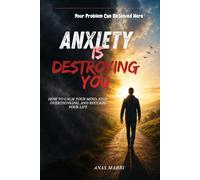 Anxiety Is Destroying You: How to Calm Your Mind, Stop Overthinking, and Reclaim Your Life