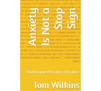 Anxiety Is Not a Stop Sign: Teaching yourself to put it in its place