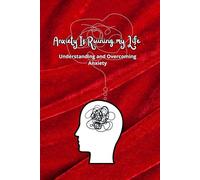 Anxiety is Ruining my Life: Understanding and Overcoming Anxiety