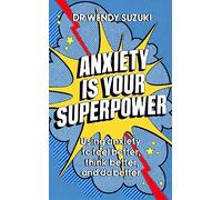 Anxiety is Your Superpower (GOOD ANXIETY): Using anxiety to think better, feel better and do better