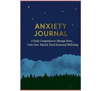 Anxiety Journal: A Daily Companion to Manage Stress, Calm Your Mind & Track Emotional Well-being
