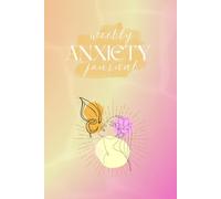 Anxiety Journal: A Guided Weekly Tracker to Calm the Mind and Understand Your Feelings