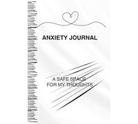 ANXIETY JOURNAL: A SAFE SPACE FOR MY THOUGHTS