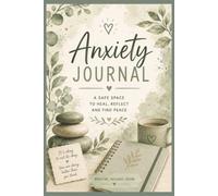 Anxiety Journal: A Safe Space to Heal, Reflect, and Find Peace