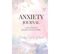 ANXIETY JOURNAL: A Safe Space to Release, Reflect & Heal