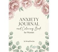 Anxiety Journal and Coloring Book for Women: Guided Prompts, Calming Affirmations, and Floral Mandalas for Stress Relief, Mindfulness, and Self-Care