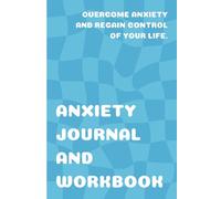 Anxiety Journal and Workbook for Adults: Simple Tools To Manage Stress, Ease Worry, And Find Calm Every Day For Everyone