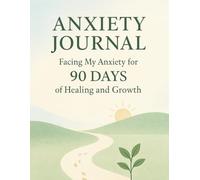Anxiety Journal: Facing My Anxiety for 90 Days of Healing and Growth