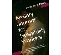 Anxiety Journal for Hospitality Workers: A Guided Workbook to Manage Stress, Set Boundaries, and Reclaim Your Peace on and off the Shift