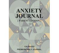 Anxiety Journal for Parents - Daily Guide to Presence, Emotional Regulation and Connection: 134-Page Edition with Daily Triggers Check, Parenting Values Audit, and 50 Affirmations for Inner Calm