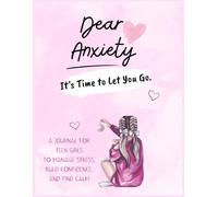 Anxiety Journal for Teen Girls: A Guided Workbook with CBT Exercises, Mindfulness Activities, and Self-Care Prompts to Help Teen Girls Manage Stress, Build Confidence, and Overcome Anxiety