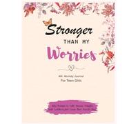 Anxiety Journal for Teen Girls: A Guided Workbook with CBT Exercises, Mindfulness Activities, and Self-Care Prompts to Help Teen Girls Manage Stress, Build Confidence, and Overcome Anxiety