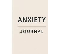 Anxiety Journal: Where The Journey Is Only The Beginning