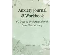 Anxiety Journal & Workbook: 60 Days to Understand and Calm Your Anxiety