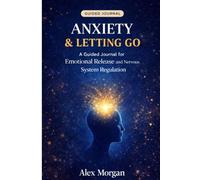 Anxiety & Letting Go: A Guide Journal for Emotional Release and Nervous System Regulation (The Emotional Reset Series)