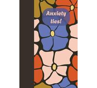 Anxiety lies!: A Prompt Journal to help you Discover the Truth Behind Your Thoughts