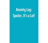 Anxiety Log: Spoiler It's A Lot: Lined Journal for Worries, Wins, Triggers & Coping Strategies