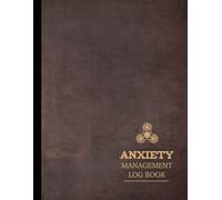 Anxiety Management Log Book: Track & Manage Your Emotions. Ideal for Personal Use, Therapists, and Counselors