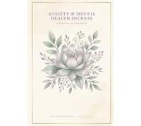 Anxiety & Mental Health Journal: 90 Days of Daily Pages, Mood Tracking & Weekly Reflections for Calm, Clarity and Emotional Healing