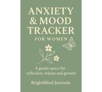 Anxiety & Mood Tracker for Women: A Guided Journal to Monitor Emotions, Build Awareness, and Feel Better Each Day