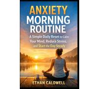 Anxiety Morning Routine: A Simple Daily Reset to Calm Your Mind, Reduce Stress, and Start the Day Steady