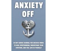 Anxiety Off: 30-Day Guided Journal and Workbook for Anxious Minds with Mental Health Prompts for Daily Self-Reflection and Emotional Healing