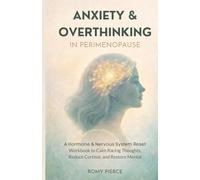 Anxiety & Overthinking in Perimenopause: A Hormone & Nervous System Reset Workbook to Calm Racing Thoughts, Reduce Cortisol, and Restore Mental Clarity